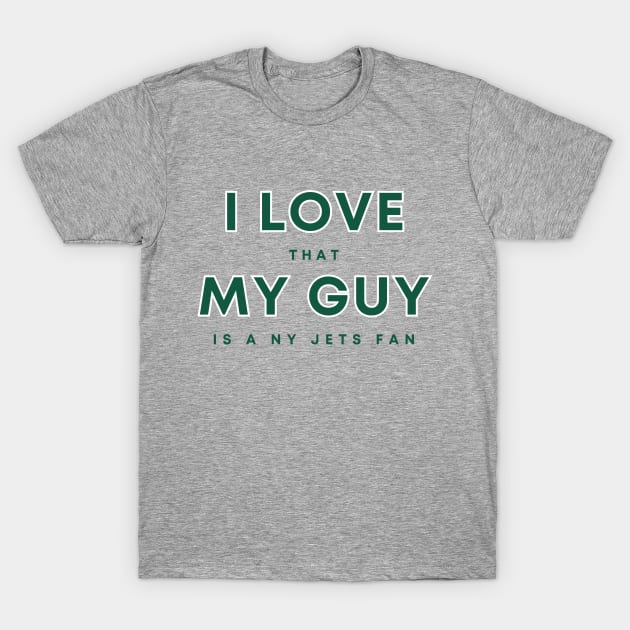 I Love that my guy is a NY Jets fan T-Shirt by Sleepless in NY